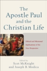 Image for Apostle Paul and the Christian Life: Ethical and Missional Implications of the New Perspective
