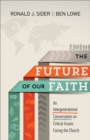 Image for Future of Our Faith: An Intergenerational Conversation on Critical Issues Facing the Church