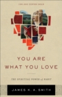 Image for You are what you love: the spiritual power of habit