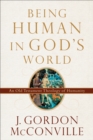 Image for Being human in God&#39;s world: an Old Testament theology of humanity