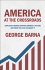 Image for America at the crossroads: explosive trends shaping America&#39;s future and what you can do about it