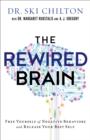 Image for The reWired brain: free yourself of negative behaviors and release your best self