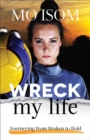 Image for Wreck my life: journeying from broken to bold