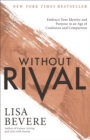 Image for Without Rival: Embrace Your Identity and Purpose in an Age of Confusion and Comparison