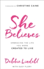 Image for She believes: embracing the life you were created to live