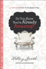 Image for Do You Know You&#39;re Already Amazing?: 30 Truths to Set Your Heart Free