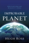 Image for Improbable planet: how earth became humanity&#39;s home