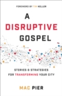 Image for A disruptive gospel: stories and strategies for transforming your city
