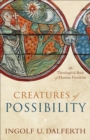 Image for Creatures of possibility: the theological basis of human freedom