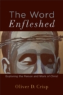 Image for The word enfleshed: exploring the person and work of Christ