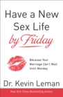 Image for Have a New Sex Life by Friday: Because Your Marriage Can&#39;t Wait until Monday