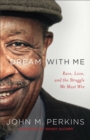 Image for Dream with me: race, love, and the struggle we must win