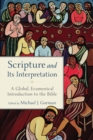 Image for Scripture and its interpretation: a global, ecumenical introduction to the Bible