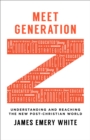 Image for Meet generation Z: understanding and reaching the new post-Christian world