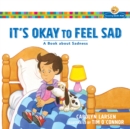 Image for It&#39;s okay to feel sad: a book about sadness