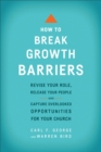 Image for How to Break Growth Barriers: revise your role, release your people, and capture overlooked opportunities for your church