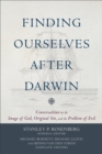 Image for Finding ourselves after Darwin: conversations on the image of God, original sin, and the problem of evil