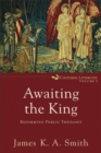 Image for Awaiting the King: reforming public theology