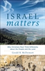 Image for Israel matters: why Christians must think differently about the people and the land