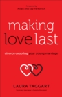 Image for Making love last: divorce-proofing your young marriage