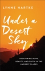 Image for Under a Desert Sky: Redefining Hope, Beauty, and Faith in the Hardest Places