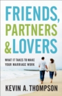 Image for Friends, Partners, and Lovers: What It Takes to Make Your Marriage Work