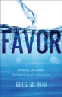 Image for Favor: finding life at the center of God&#39;s affection