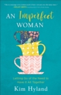 Image for Imperfect Woman: Letting Go of the Need to Have It All Together