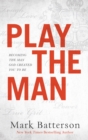 Image for Play the man: becoming the man God created you to be