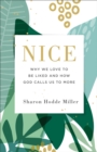 Image for Nice: Why We Love to Be Liked and How God Calls Us to More