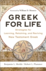 Image for Greek for life: strategies for learning, retaining, and reviving New Testament Greek
