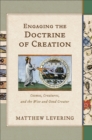 Image for Engaging the Doctrine of Creation: Cosmos, Creatures, and the Wise and Good Creator