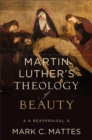 Image for Martin Luther&#39;s theology of beauty: a reappraisal