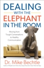 Image for Dealing with the Elephant in the Room: Moving from Tough Conversations to Healthy Communication