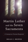 Image for Martin Luther and the seven sacraments: a contemporary Protestant reappraisal
