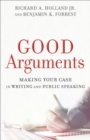 Image for Good arguments: making your case in writing and public speaking