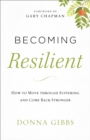 Image for Becoming Resilient: How to Move through Suffering and Come Back Stronger