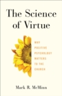 Image for Science of Virtue: Why Positive Psychology Matters to the Church