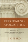Image for Reforming apologetics: retrieving the classic reformed approach to defending the faith