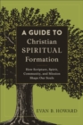 Image for Guide to Christian Spiritual Formation: How Scripture, Spirit, Community, and Mission Shape Our Souls