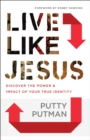 Image for Live Like Jesus: Discover the Power and Impact of Your True Identity