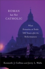 Image for Roman but not Catholic: what remains at stake 500 years after the Reformation