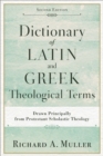 Image for Dictionary of Latin and Greek theological terms: drawn principally from Protestant scholastic theology