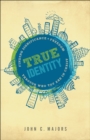 Image for True identity: finding significance and freedom through who you are in Christ