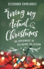 Image for Loving my actual Christmas: an experiment in relishing the season