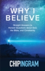 Image for Why I believe: straight answers to honest questions about God, the Bible, and Christianity