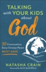 Image for Talking with your kids about God: 30 conversations every Christian parent must have