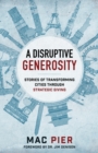 Image for A disruptive generosity: stories of transforming cities through strategic giving
