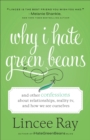 Image for Why I hate green beans: and other confessions about relationships, reality TV, and how we see ourselves