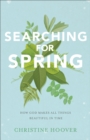 Image for Searching for Spring: How God Makes All Things Beautiful in Time